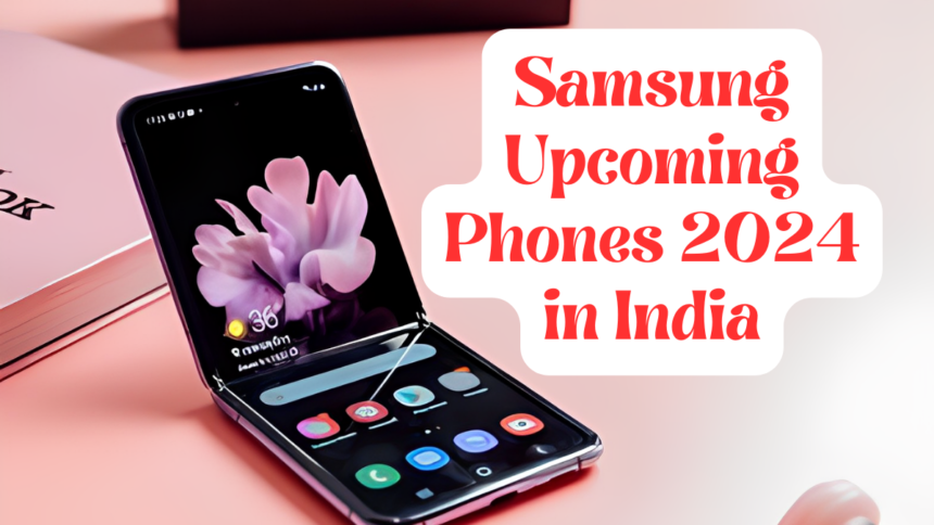 Upcoming Samsung Mobile Phones in India