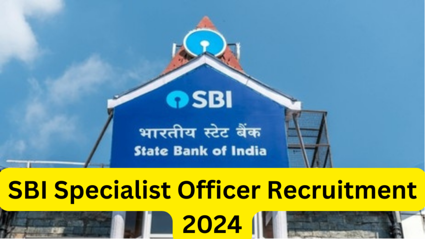 SBI Specialist Officer Recruitment 2024